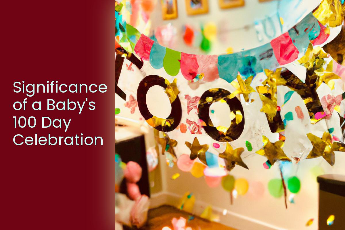 Significance of a Baby's 100 Day Celebration And How To Plan One