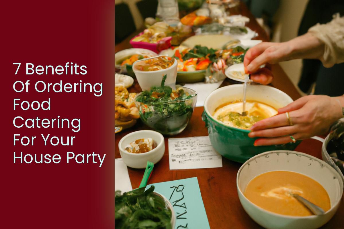 Why You Should Opt For A Food Catering Service For Your Party At Home