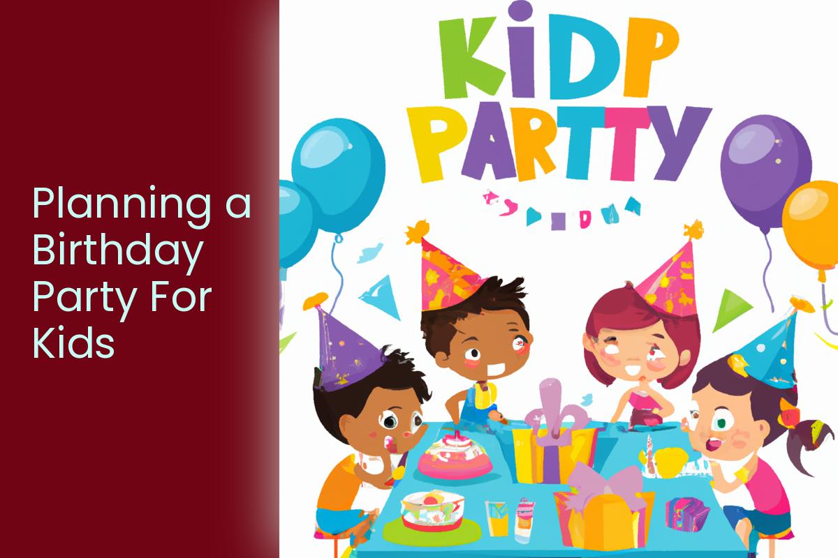 How to Plan A Birthday Party for Kids