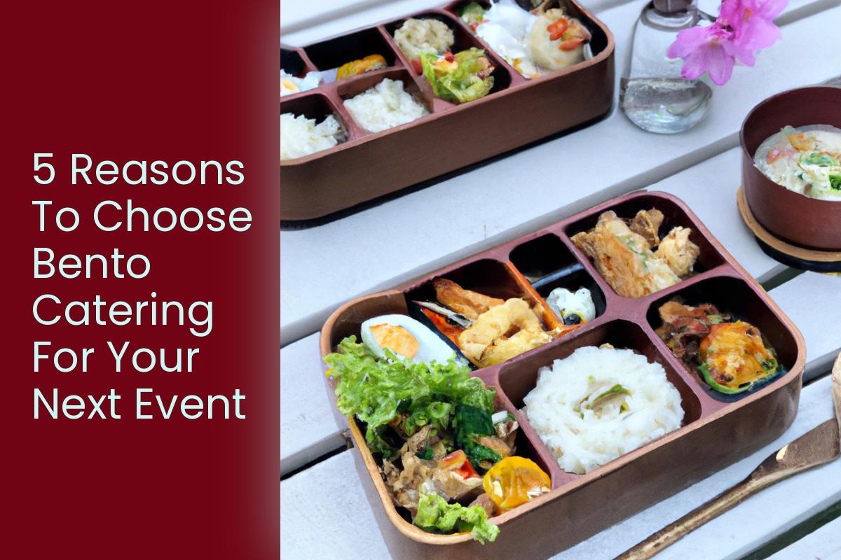 Bento Events Why Choose Bento Catering For Your Next Event | Singapore Catering Company